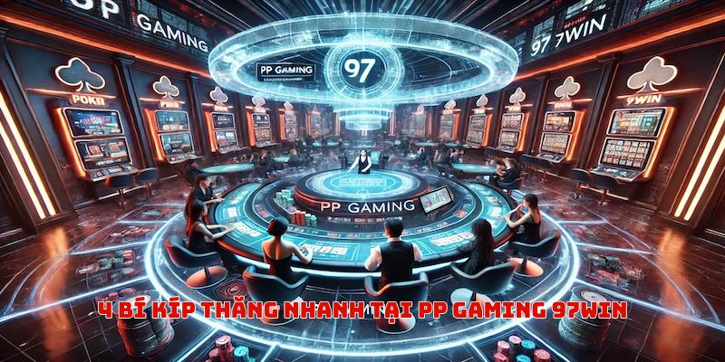 4 bí kíp thăng nhanh tại PP Gaming 97win