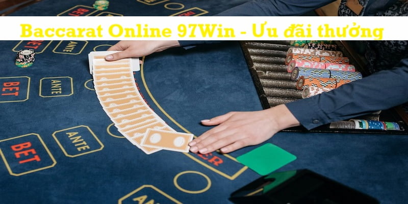 Nhận thưởng siêu khủng khi tham gia game bài baccarat 97win