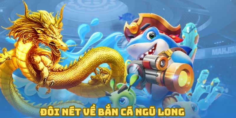 Đôi nét về bắn cá ngũ long game hot hit năm 2025