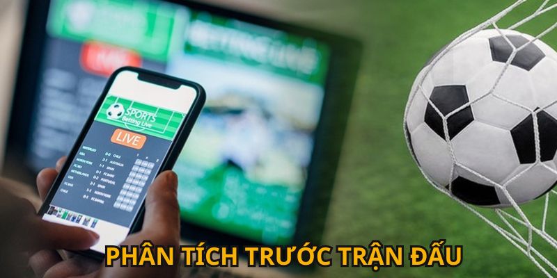 Tuyệt chuyên phân tích thông tin trước các trận đấu giữa 2 đội tham gia