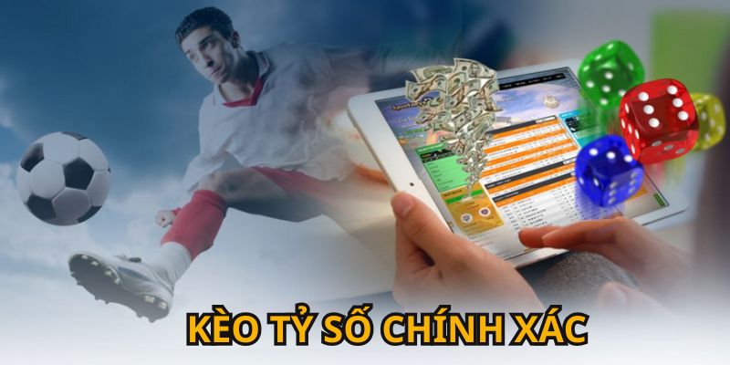 kèo tỷ số chính xác