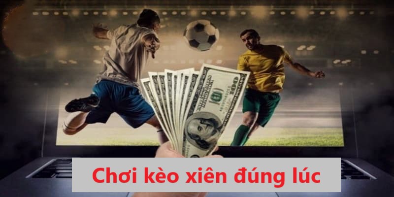 Việc tham gia cược xiên đúng lúc sẽ giúp anh em chơi được hiệu quả hơn
