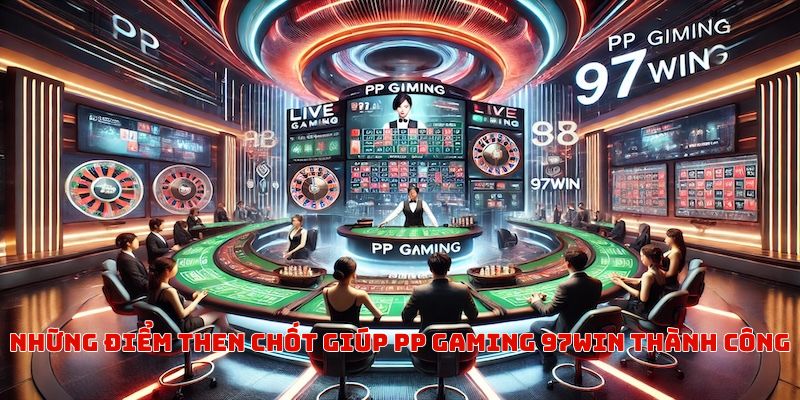 Những điểm then chốt giúp PP Gaming 97win thành công