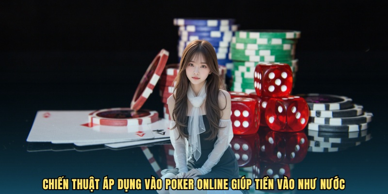 Chiến thuật áp dụng vào Poker online giúp tiền vào như nước