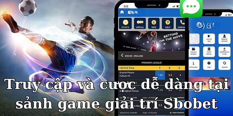 Truy cập và cược dễ dàng tại sảnh game giải trí Sbobet 