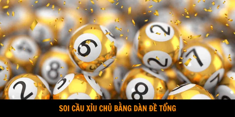 Soi cầu xỉu chủ bằng dàn đề tổng